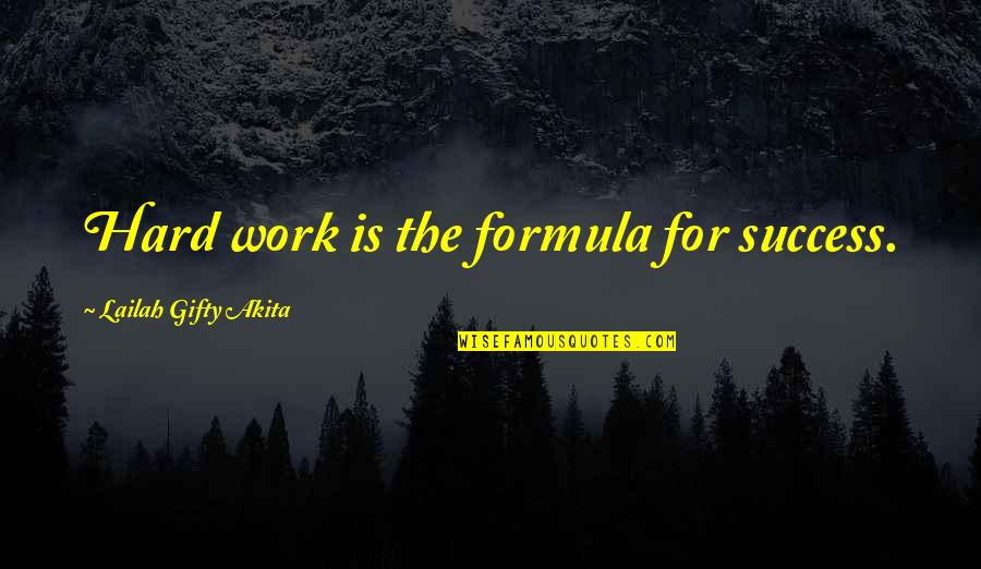 Being Changed By God Quotes By Lailah Gifty Akita: Hard work is the formula for success.