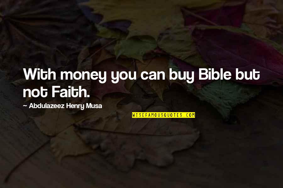 Being Changed By Life Events Quotes By Abdulazeez Henry Musa: With money you can buy Bible but not