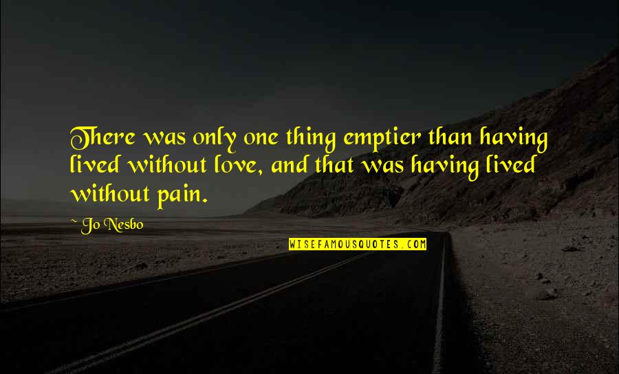 Being Changed By Pain Quotes By Jo Nesbo: There was only one thing emptier than having