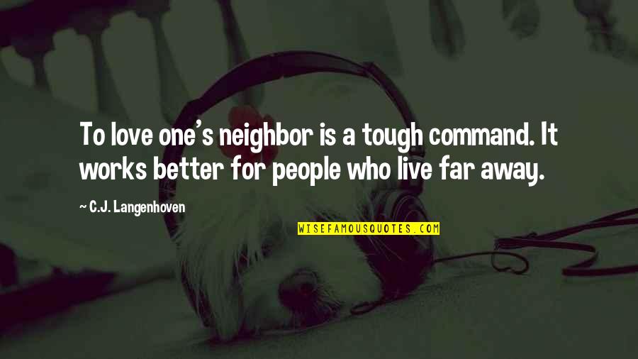 Being Chased Quotes By C.J. Langenhoven: To love one's neighbor is a tough command.