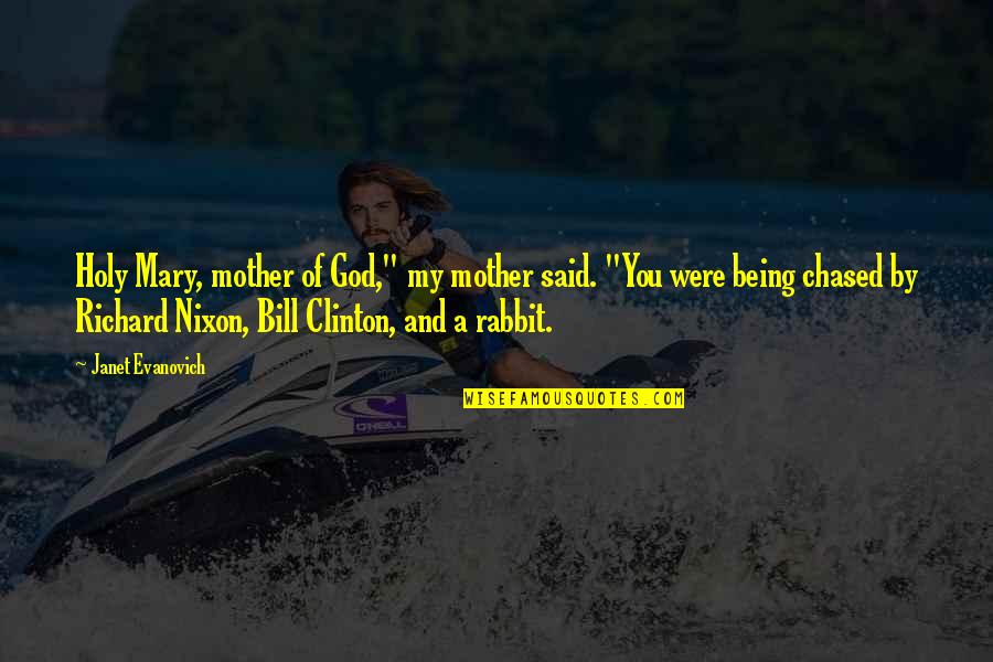 Being Chased Quotes By Janet Evanovich: Holy Mary, mother of God," my mother said.