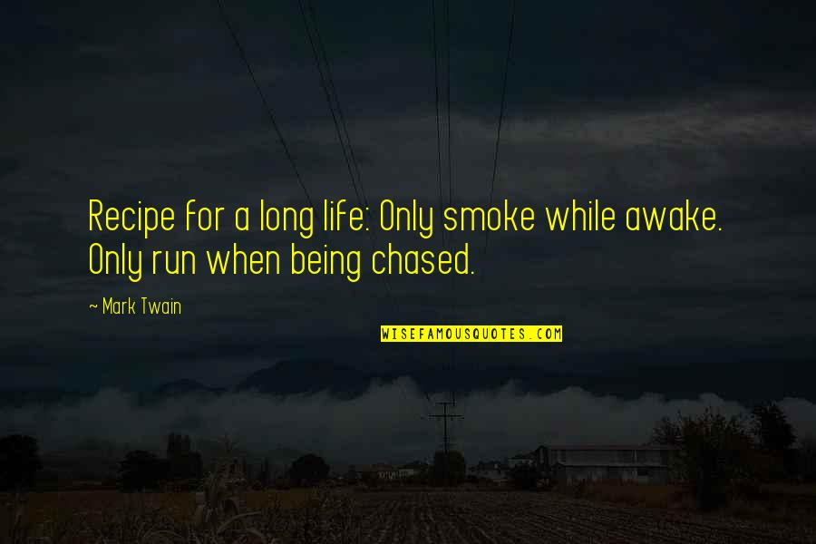 Being Chased Quotes By Mark Twain: Recipe for a long life: Only smoke while