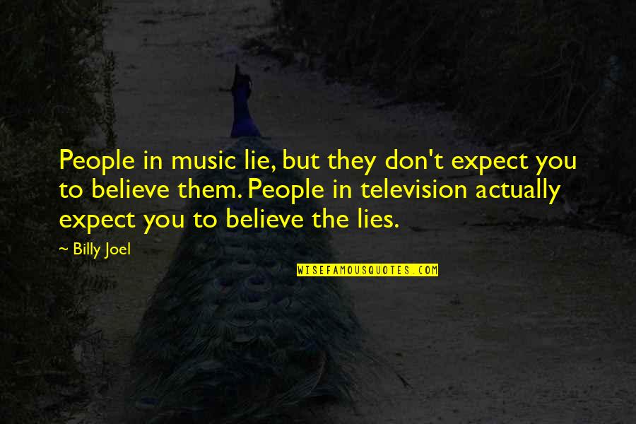 Being Cheated On By Your Girlfriend Quotes By Billy Joel: People in music lie, but they don't expect