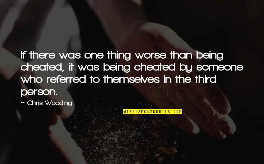 Being Cheated On Quotes By Chris Wooding: If there was one thing worse than being