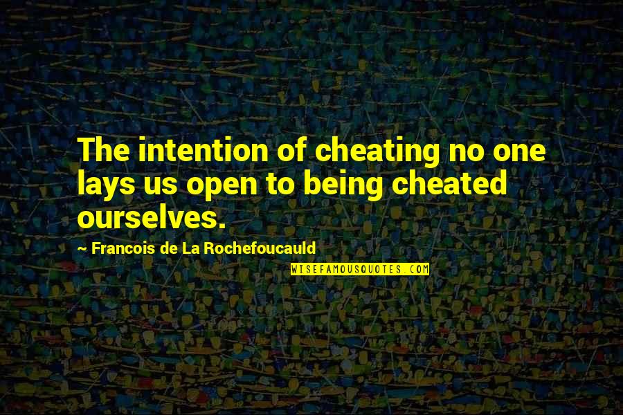 Being Cheated On Quotes By Francois De La Rochefoucauld: The intention of cheating no one lays us