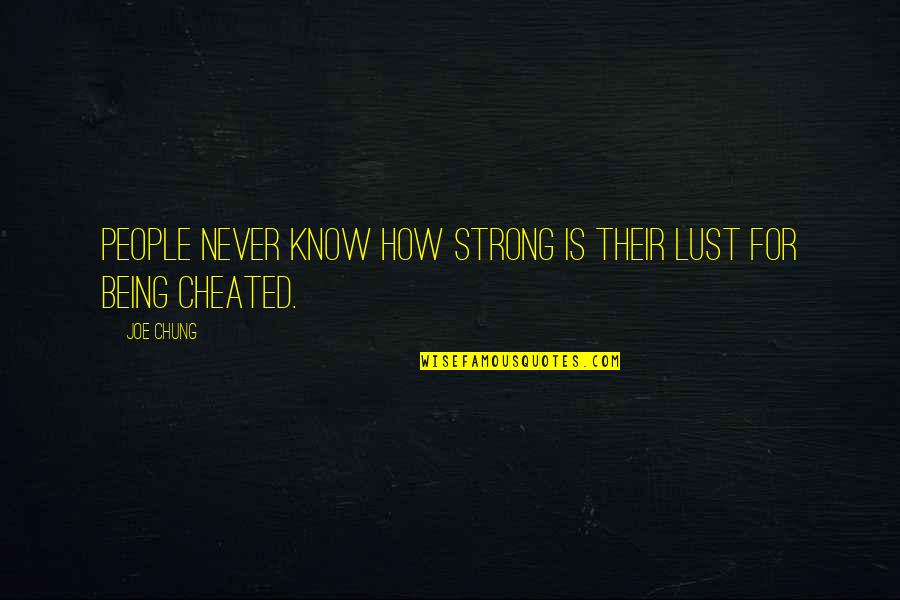 Being Cheated On Quotes By Joe Chung: People never know how strong is their lust