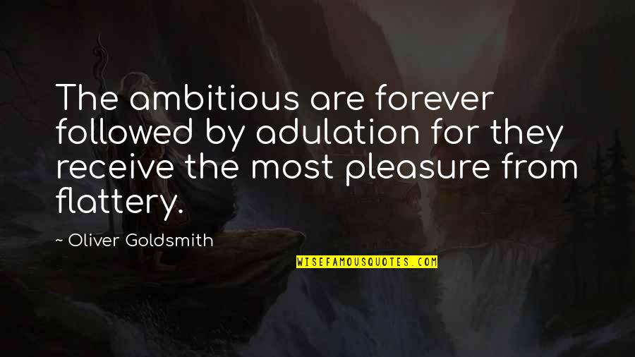 Being Cheated On Quotes By Oliver Goldsmith: The ambitious are forever followed by adulation for