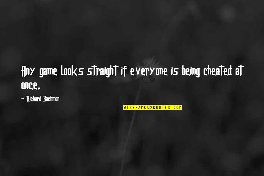 Being Cheated On Quotes By Richard Bachman: Any game looks straight if everyone is being