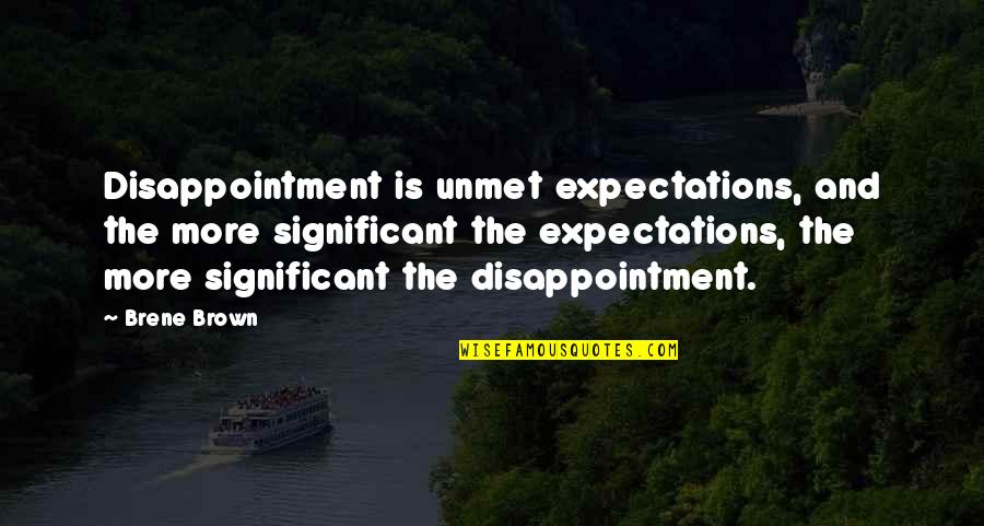 Being Cheated On Twice Quotes By Brene Brown: Disappointment is unmet expectations, and the more significant