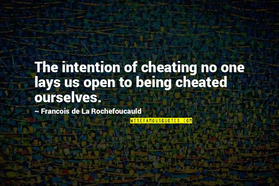 Being Cheated Quotes By Francois De La Rochefoucauld: The intention of cheating no one lays us