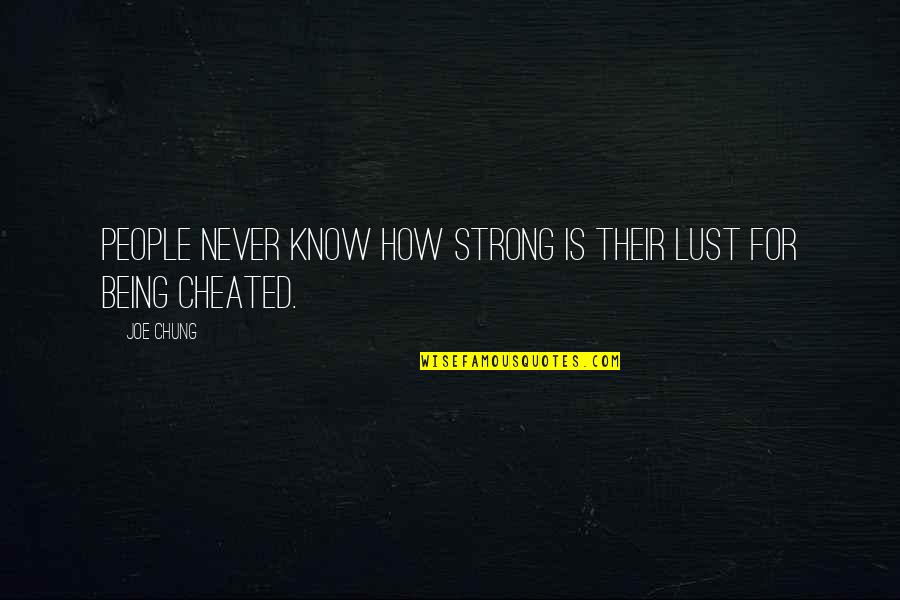 Being Cheated Quotes By Joe Chung: People never know how strong is their lust