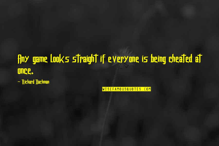 Being Cheated Quotes By Richard Bachman: Any game looks straight if everyone is being