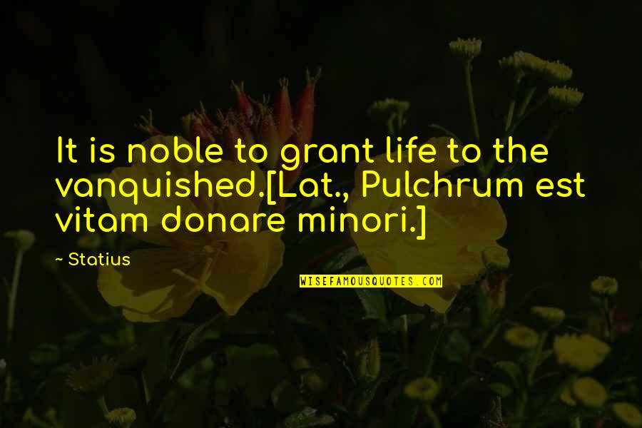 Being Cheered Up Quotes By Statius: It is noble to grant life to the