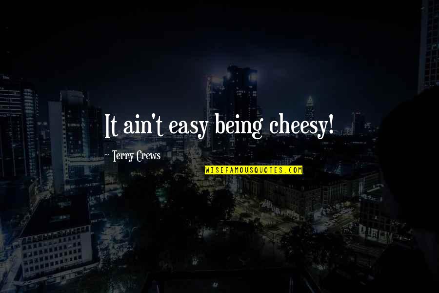 Being Cheesy Quotes By Terry Crews: It ain't easy being cheesy!