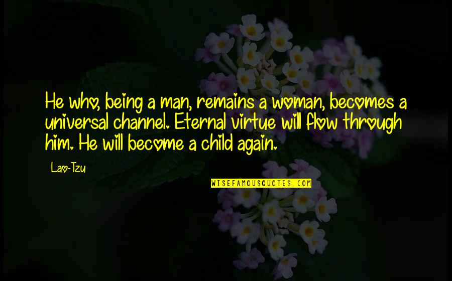 Being Child Again Quotes By Lao-Tzu: He who, being a man, remains a woman,