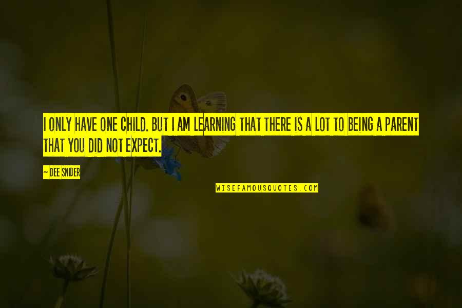 Being Child Quotes By Dee Snider: I only have one child. But I am Being Child Quotes By Dee Snider: I only have one child. But I am