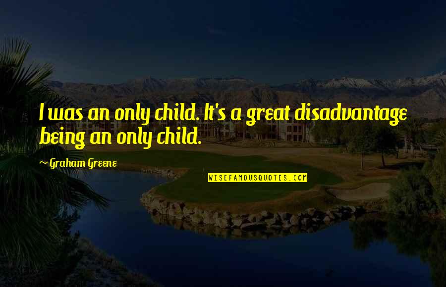 Being Child Quotes By Graham Greene: I was an only child. It's a great