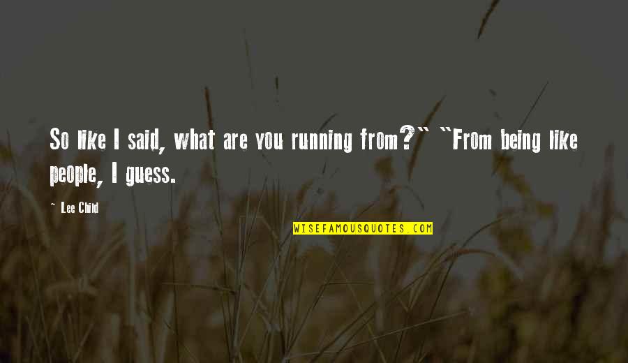 Being Child Quotes By Lee Child: So like I said, what are you running