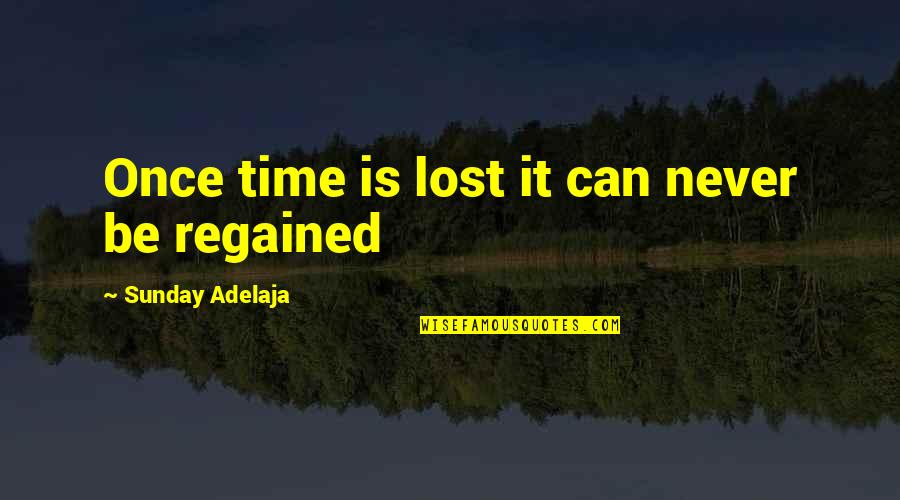 Being Childish Tumblr Quotes By Sunday Adelaja: Once time is lost it can never be