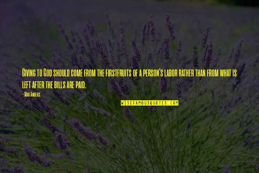 Being Chill In Life Quotes By Max Anders: Giving to God should come from the firstfruits Being Chill In Life Quotes By Max Anders: Giving to God should come from the firstfruits