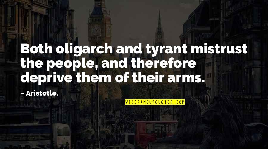 Being Chingona Quotes By Aristotle.: Both oligarch and tyrant mistrust the people, and