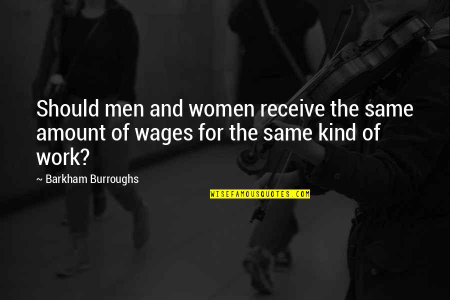 Being Chingona Quotes By Barkham Burroughs: Should men and women receive the same amount Being Chingona Quotes By Barkham Burroughs: Should men and women receive the same amount