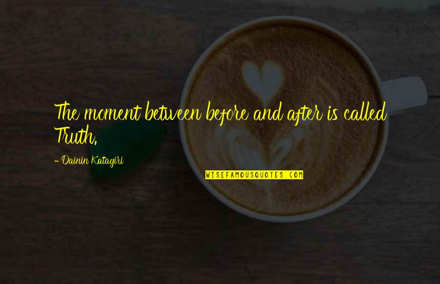 Being Chingona Quotes By Dainin Katagiri: The moment between before and after is called Being Chingona Quotes By Dainin Katagiri: The moment between before and after is called