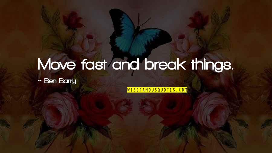 Being Choked Quotes By Ben Barry: Move fast and break things. Being Choked Quotes By Ben Barry: Move fast and break things.