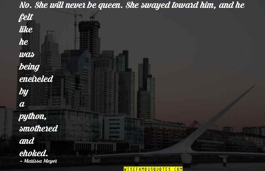 Being Choked Up Quotes By Marissa Meyer: No. She will never be queen. She swayed
