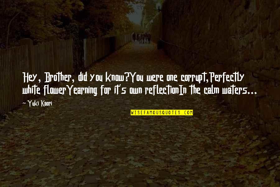 Being Choosy Quotes By Yuki Kaori: Hey, Brother, did you know?You were one corrupt,Perfectly