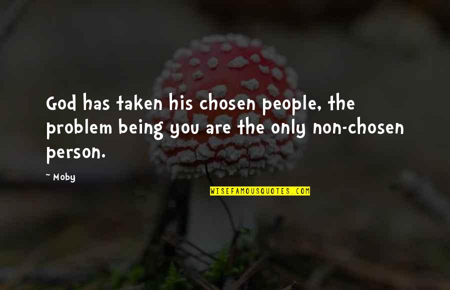 Being Chosen By God Quotes By Moby: God has taken his chosen people, the problem