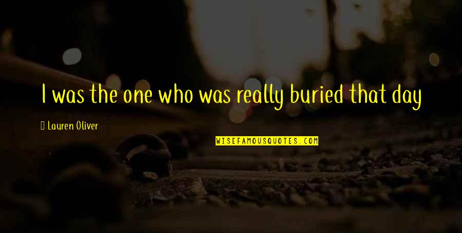 Being Chosen Last Quotes By Lauren Oliver: I was the one who was really buried