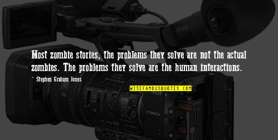 Being Chosen Last Quotes By Stephen Graham Jones: Most zombie stories, the problems they solve are