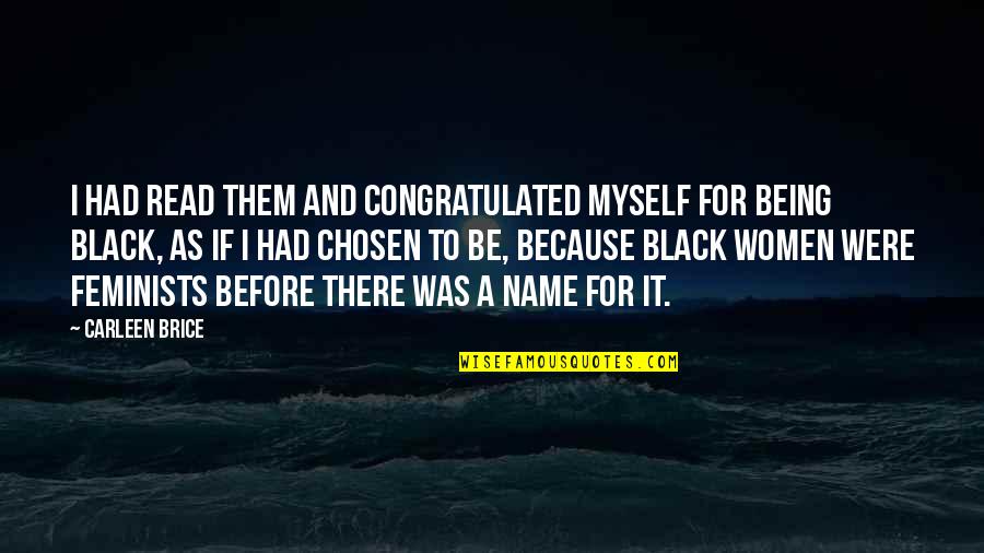 Being Chosen Over Quotes By Carleen Brice: I had read them and congratulated myself for Being Chosen Over Quotes By Carleen Brice: I had read them and congratulated myself for
