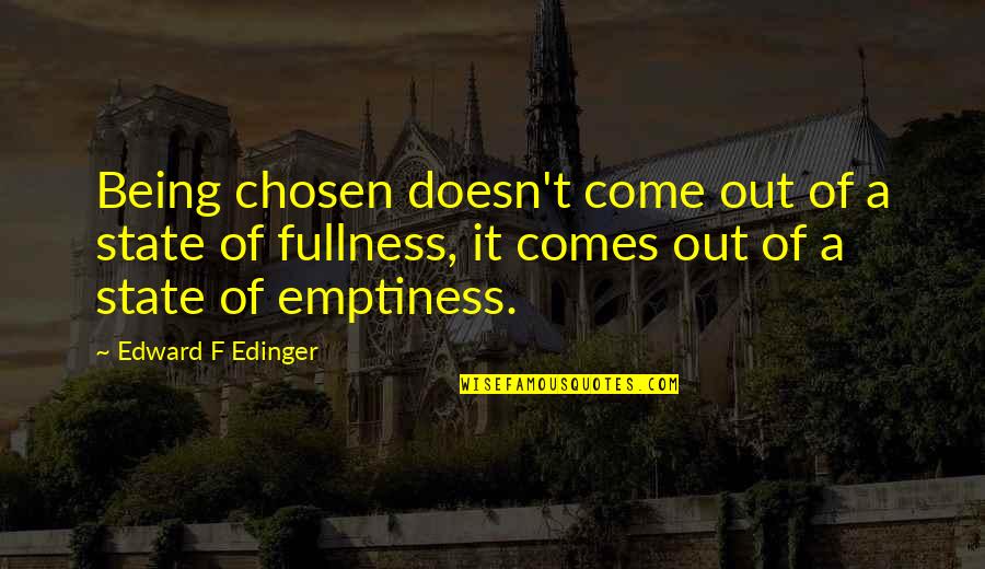 Being Chosen Over Quotes By Edward F Edinger: Being chosen doesn't come out of a state