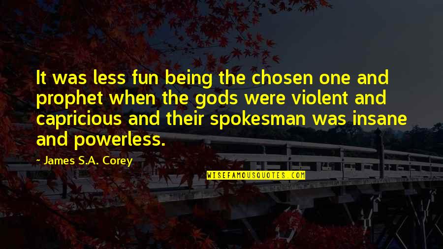 Being Chosen Over Quotes By James S.A. Corey: It was less fun being the chosen one