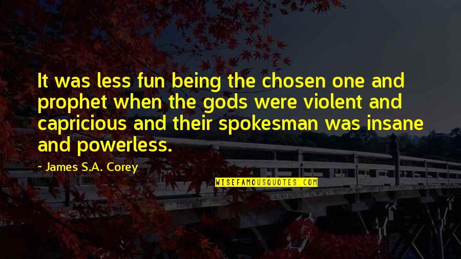 Being Chosen Over Quotes By James S.A. Corey: It was less fun being the chosen one Being Chosen Over Quotes By James S.A. Corey: It was less fun being the chosen one