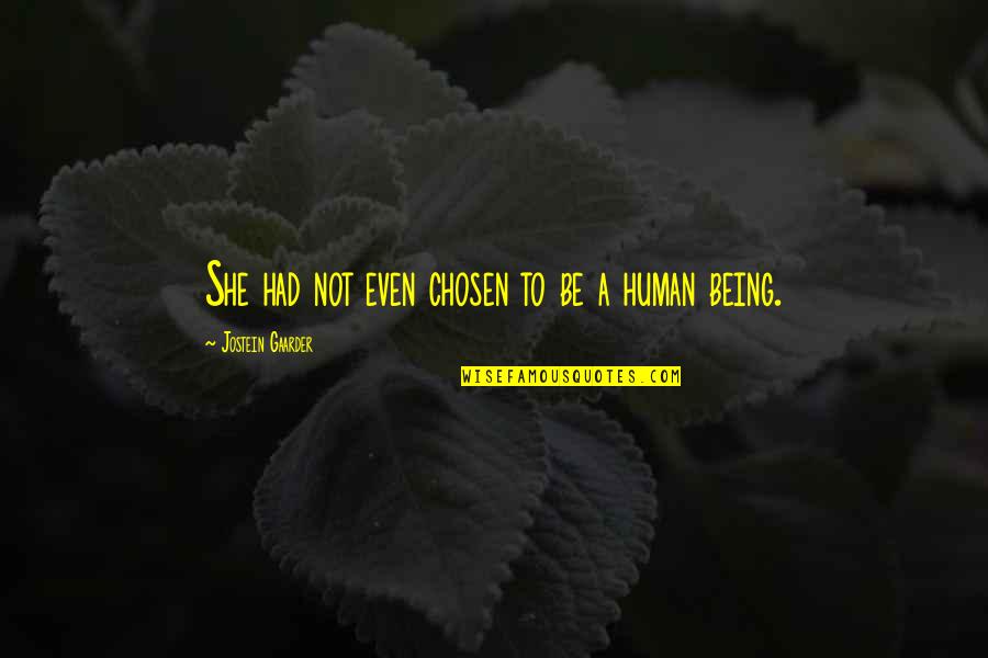 Being Chosen Over Quotes By Jostein Gaarder: She had not even chosen to be a