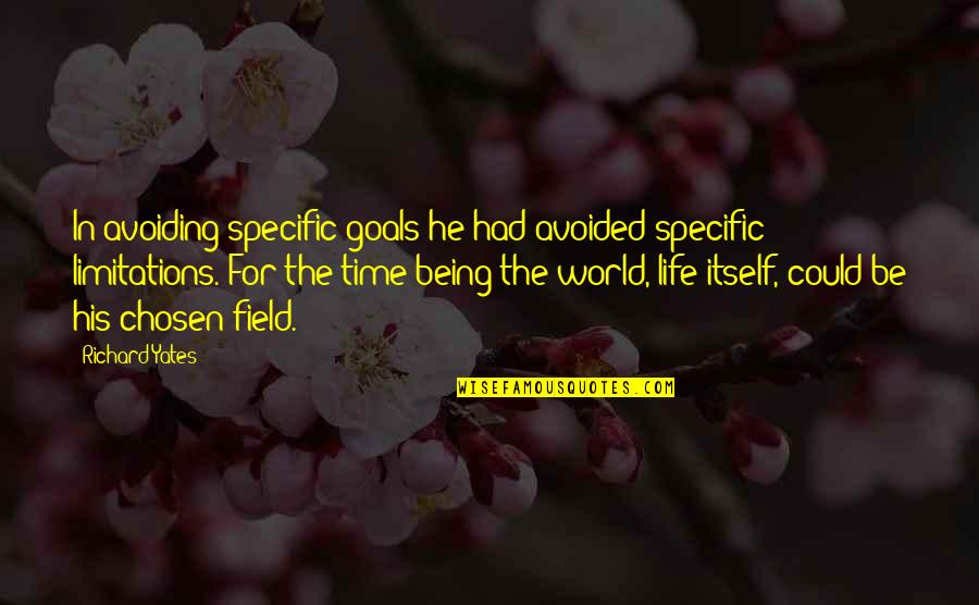 Being Chosen Over Quotes By Richard Yates: In avoiding specific goals he had avoided specific