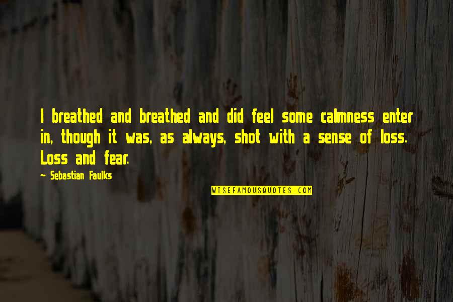 Being Christ Centered Quotes By Sebastian Faulks: I breathed and breathed and did feel some