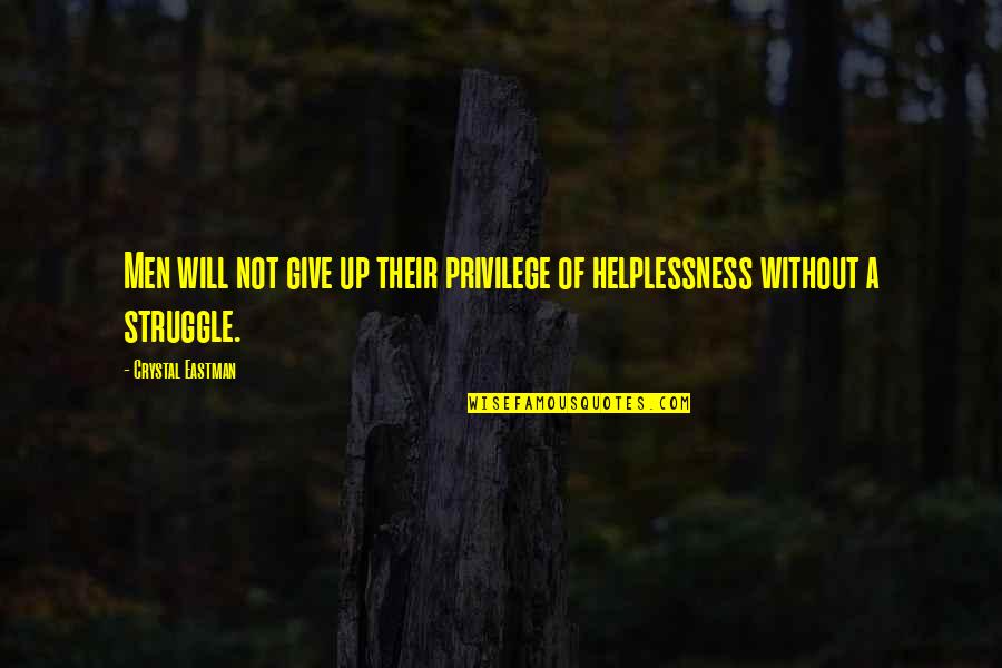Being Christ Like Quotes By Crystal Eastman: Men will not give up their privilege of