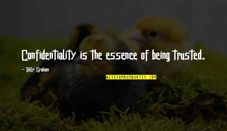 Being Christian Quotes By Billy Graham: Confidentiality is the essence of being trusted. Being Christian Quotes By Billy Graham: Confidentiality is the essence of being trusted.