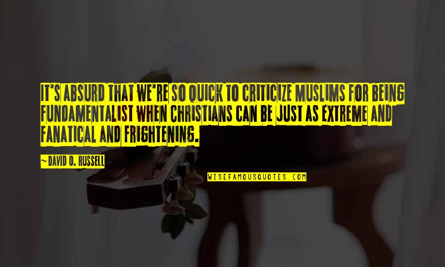 Being Christian Quotes By David O. Russell: It's absurd that we're so quick to criticize Being Christian Quotes By David O. Russell: It's absurd that we're so quick to criticize