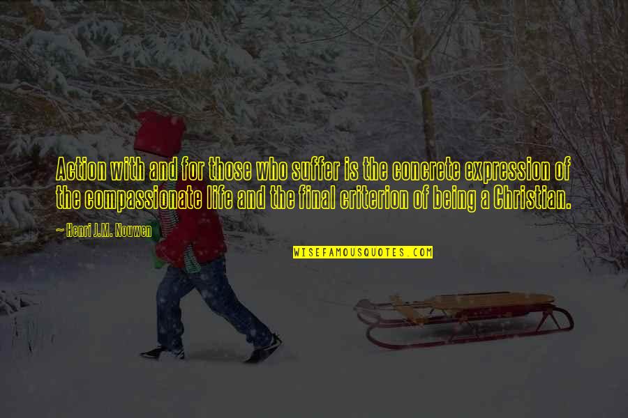 Being Christian Quotes By Henri J.M. Nouwen: Action with and for those who suffer is Being Christian Quotes By Henri J.M. Nouwen: Action with and for those who suffer is