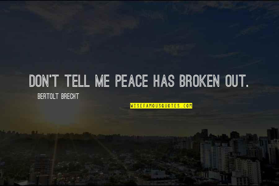 Being Citizens Of The World Quotes By Bertolt Brecht: Don't tell me peace has broken out.