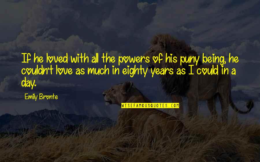 Being Classic Quotes By Emily Bronte: If he loved with all the powers of