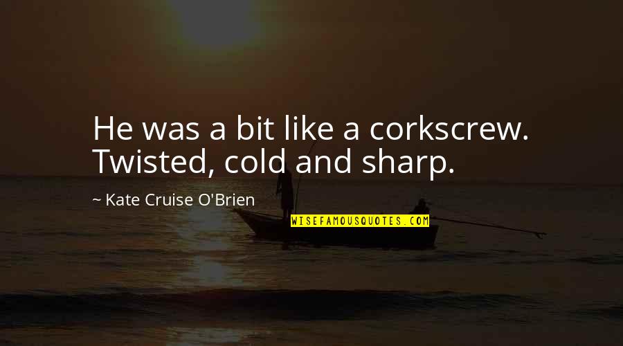 Being Classic Quotes By Kate Cruise O'Brien: He was a bit like a corkscrew. Twisted,