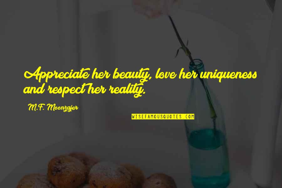 Being Classic Quotes By M.F. Moonzajer: Appreciate her beauty, love her uniqueness and respect