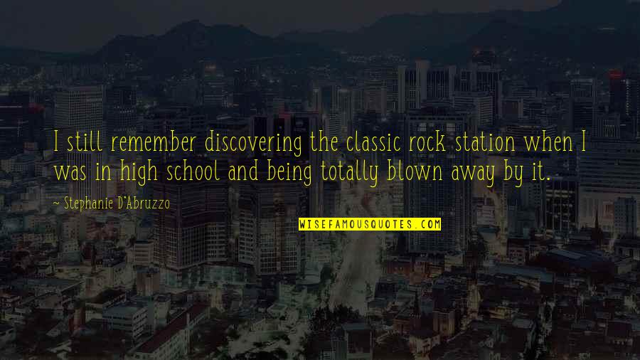 Being Classic Quotes By Stephanie D'Abruzzo: I still remember discovering the classic rock station Being Classic Quotes By Stephanie D'Abruzzo: I still remember discovering the classic rock station