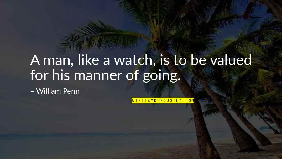 Being Classy And Beautiful Quotes By William Penn: A man, like a watch, is to be